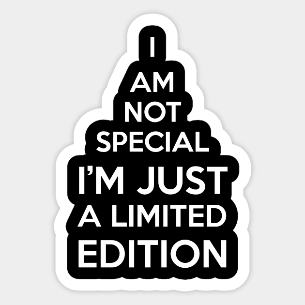 I AM NOT SPECIAL I'M JUST A LIMITED EDITION Sticker by einat_212